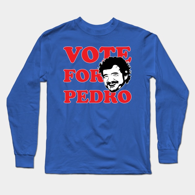 Vote For Pedro! Long Sleeve T-Shirt by Fandom Power Podcast Merch Shop